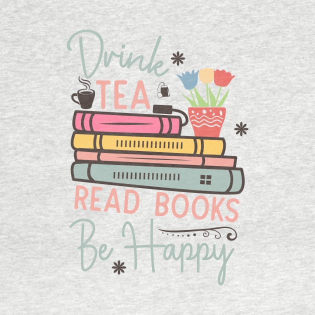 Drink tea read books be happy World Book Day for Book Lovers Library Reading by Meteor77